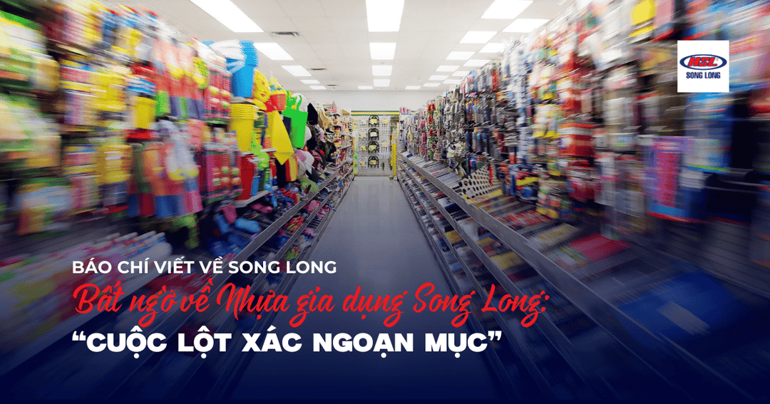 Bất ngờ về nhựa gia dụng Song Long, cuộc lột xác ngoạn mục