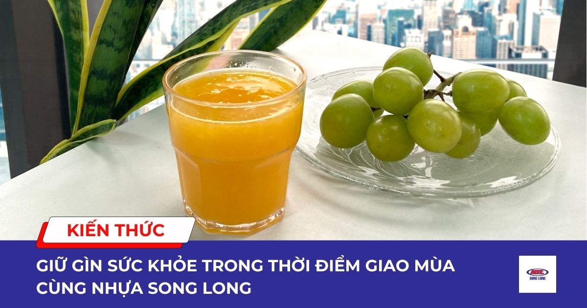 Giữ gìn sức khỏe trong thời điểm giao mùa cùng Nhựa Song Long