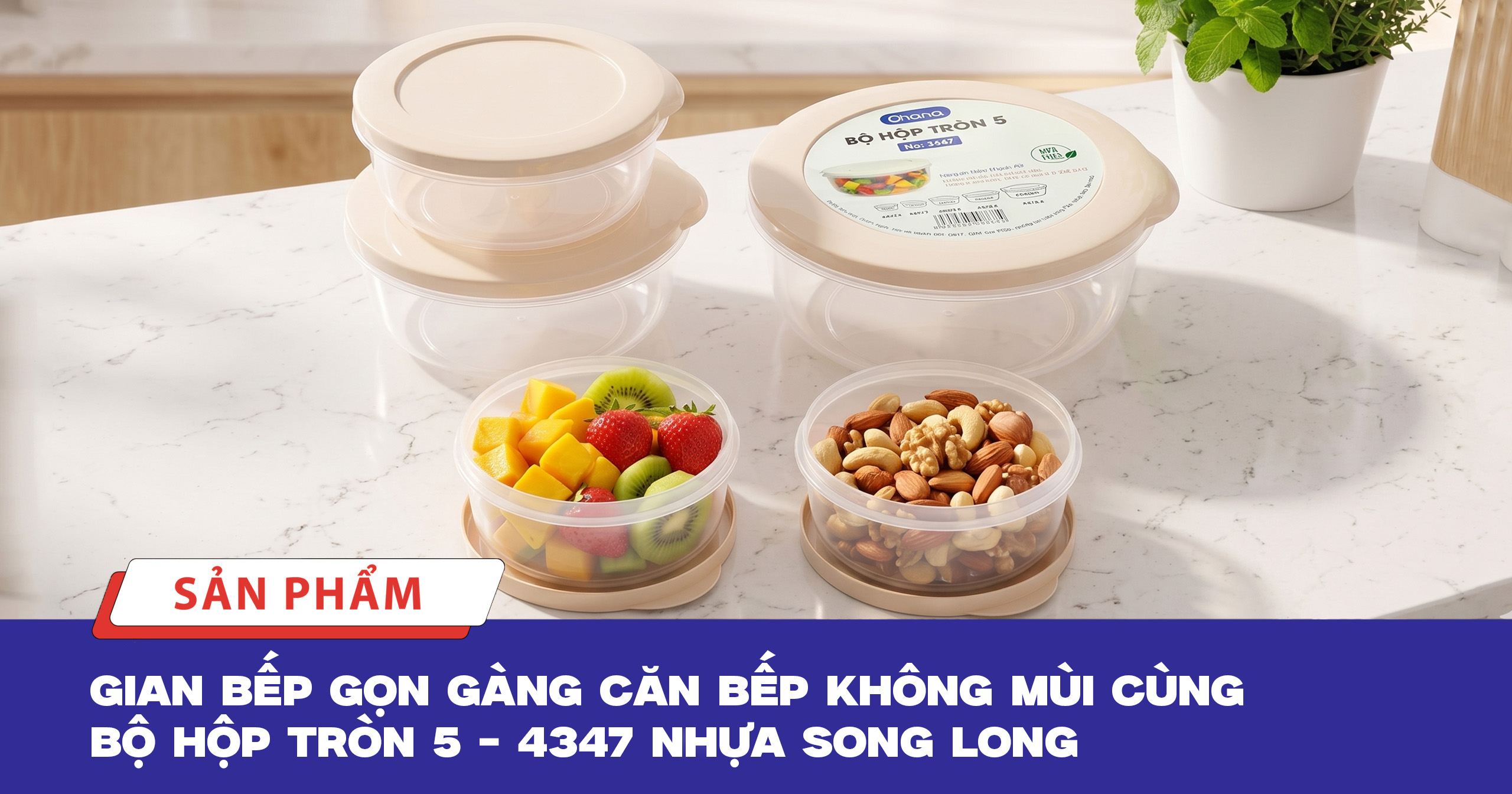 🔥 GIAN BẾP GỌN GÀNG – CĂN BẾP KHÔNG MÙI CÙNG BỘ HỘP TRÒN 5 – 4347 NHỰA SONG LONG  🔥
